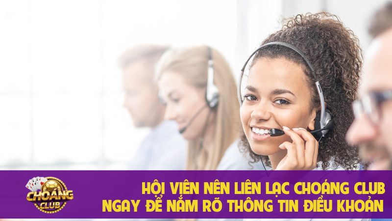 Liên hệ nhà cái Choangclub: Cách để được hỗ trợ tốt nhất 3 Hội viên nên liên lạc Choáng club ngay để nắm rõ thông tin điều khoản