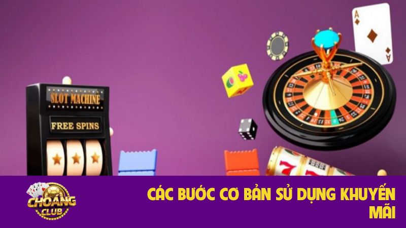 Hướng dẫn sử dụng khuyến mãi tại Choangclub hiệu quả nhất 2 Các bước cơ bản sử dụng khuyến mãi