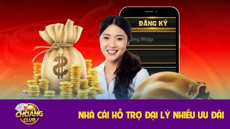 Đại lý Choangclub – Cơ hội hợp tác hiệu quả cùng nhà cái uy tín 3 Nhà cái hỗ trợ đại lý nhiều ưu đãi