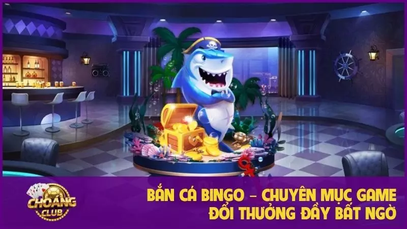 Khám phá Bắn Cá Bingo 2024 đổi thưởng 1:1 cùng mini-game hấp dẫn 3 Bắn cá Bingo – Chuyên mục game đổi thưởng đầy bất ngờ