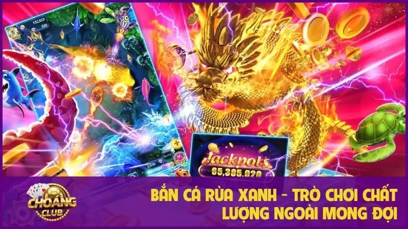 Bắn cá Rùa Xanh - Trò chơi chất lượng ngoài mong đợi 1 Bắn cá Rùa Xanh - Trò chơi chất lượng ngoài mong đợi