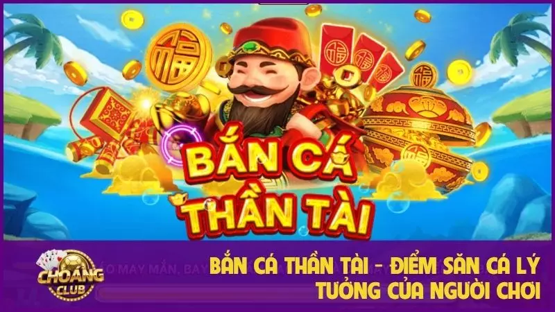 Bắn Cá Thần Tài: Hướng dẫn chi tiết chinh phục đại dương may mắn 4 Bắn cá Thần Tài - Điểm săn cá lý tưởng của người chơi