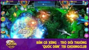 Bắn cá xèng – Trò đổi thưởng “quốc dân” tại Choangclub