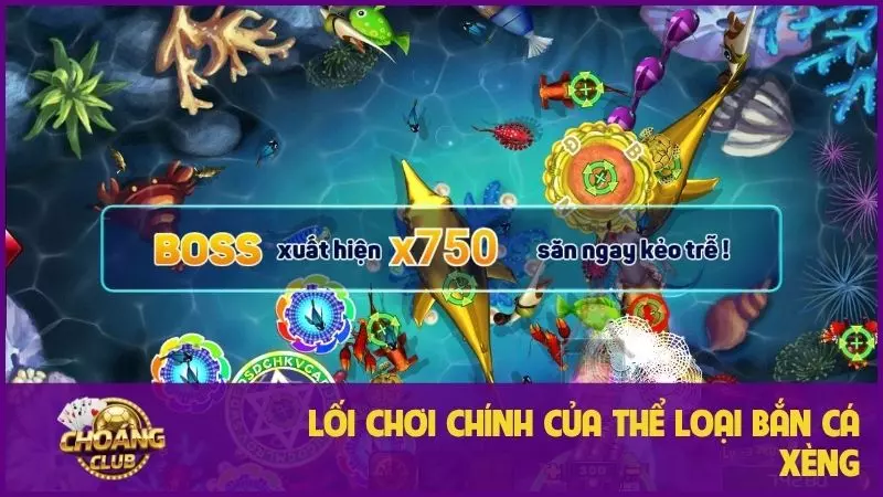 Bắn cá xèng - Trò đổi thưởng “quốc dân” tại Choangclub 1 Lối chơi chính của thể loại bắn cá xèng