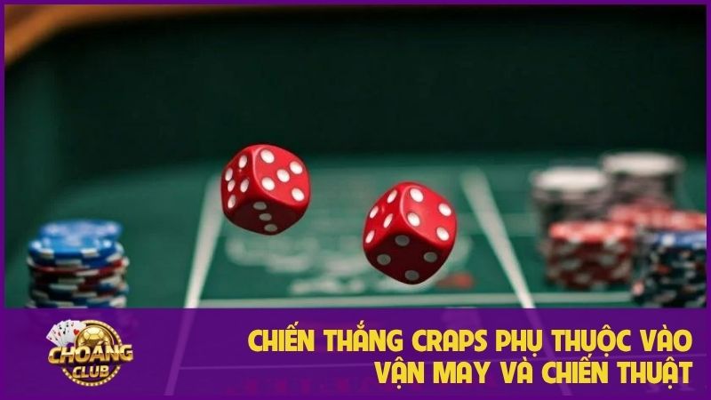 Chiến thắng Craps phụ thuộc vào vận may và chiến thuật