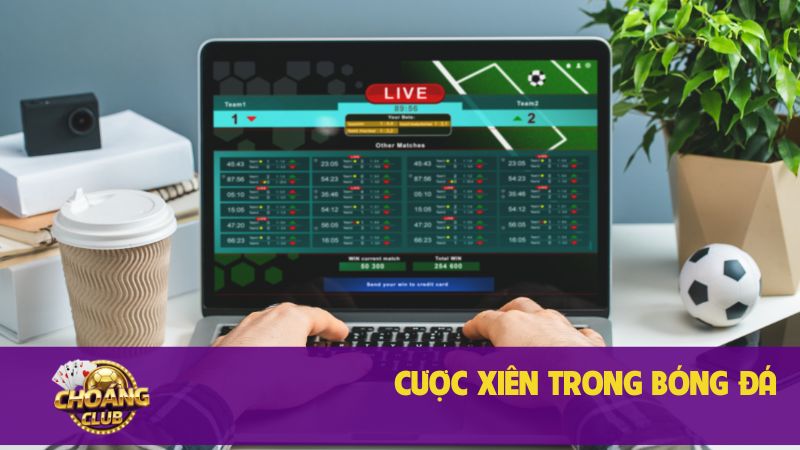 Cược kèo xiên hiệu quả với Choangclub dành cho người chơi 1 Cược xiên trong bóng đá