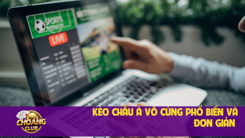 Kèo Châu Á: Khái niệm, đặc điểm, ví dụ và mẹo soi kèo 1 Kèo châu Á vô cùng phổ biến và đơn giản