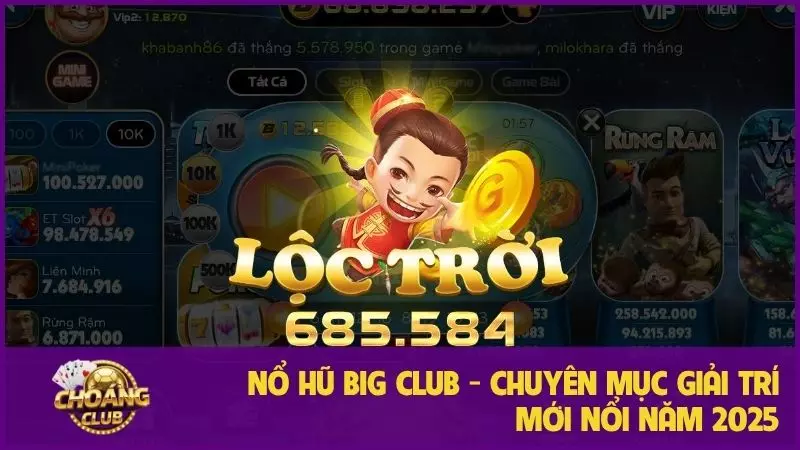 Nổ Hũ Big Club: Game quay hũ đổi thưởng đỉnh cao, tỷ lệ thắng lớn 1 Nổ hũ Big Club - Chuyên mục giải trí mới nổi năm 2025