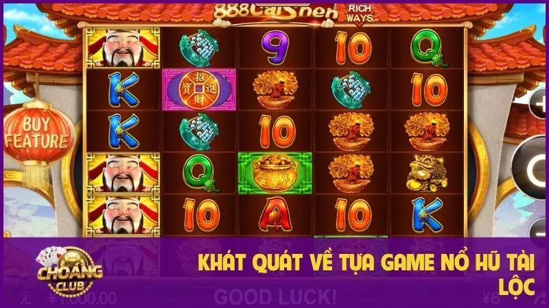 Nổ Hũ Tài Lộc: Trải nghiệm quay hũ đỉnh cao, dễ chơi thắng lớn tại choangclub 1 Khát quát về tựa game nổ hũ Tài Lộc