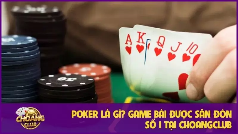 Chiến lược Poker Choangclub: Nghệ thuật đọc vị đối thủ 2 Poker là gì? Game bài được săn đón số 1 tại Choangclub